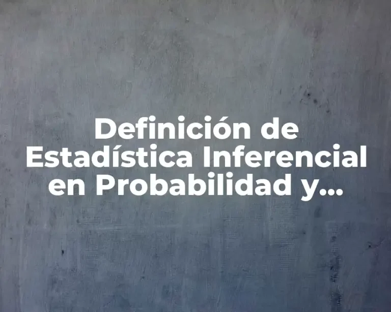 Definición de Estadística Inferencial en Probabilidad y Estadística