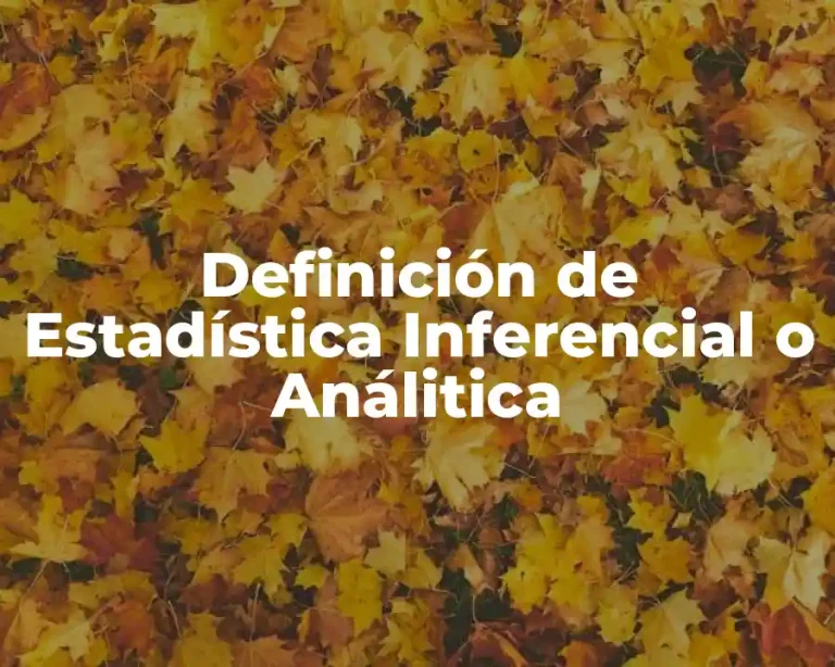 Definición de Estadística Inferencial o Análitica