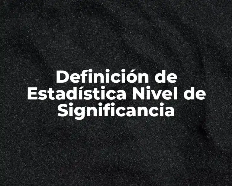 Definición de Estadística Nivel de Significancia