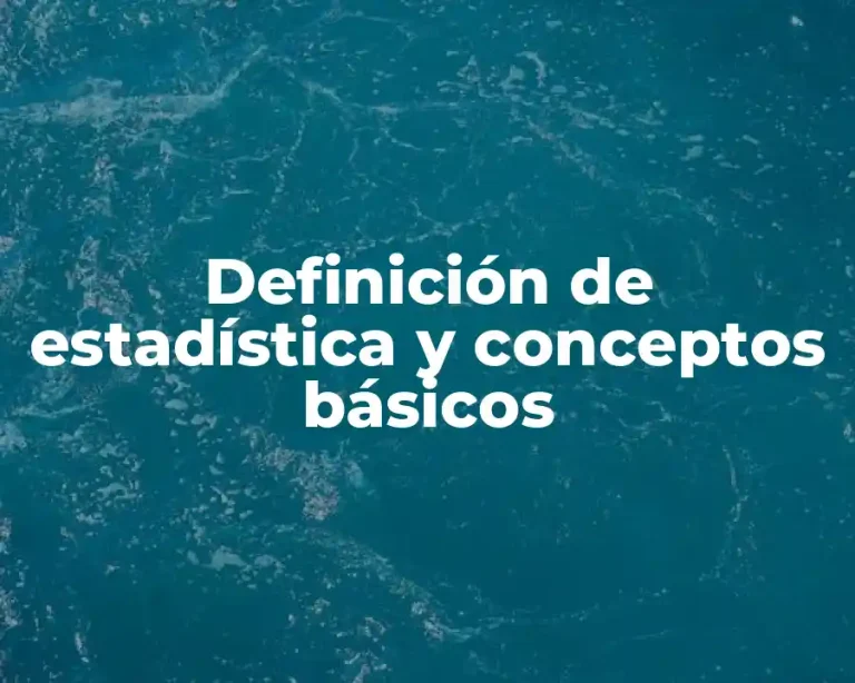 Definición de estadística y conceptos básicos