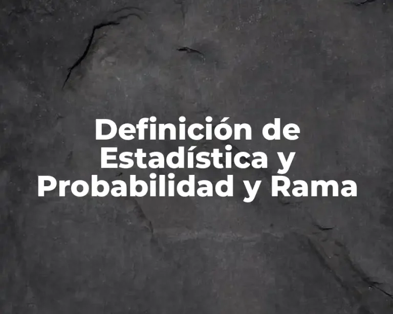 Definición de Estadística y Probabilidad y Rama