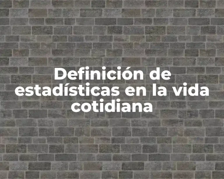 Definición de estadísticas en la vida cotidiana