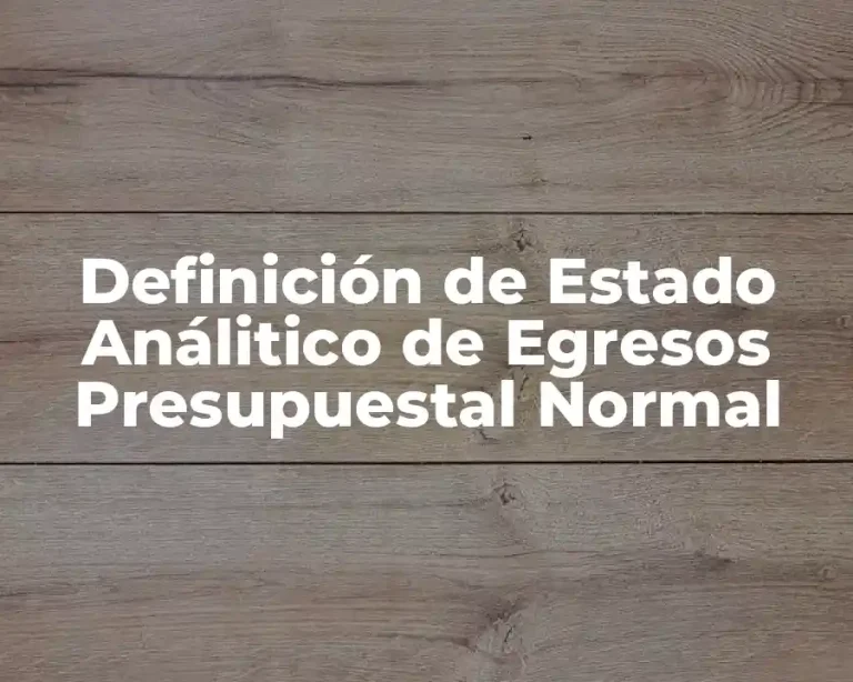Definición de Estado Análitico de Egresos Presupuestal Normal