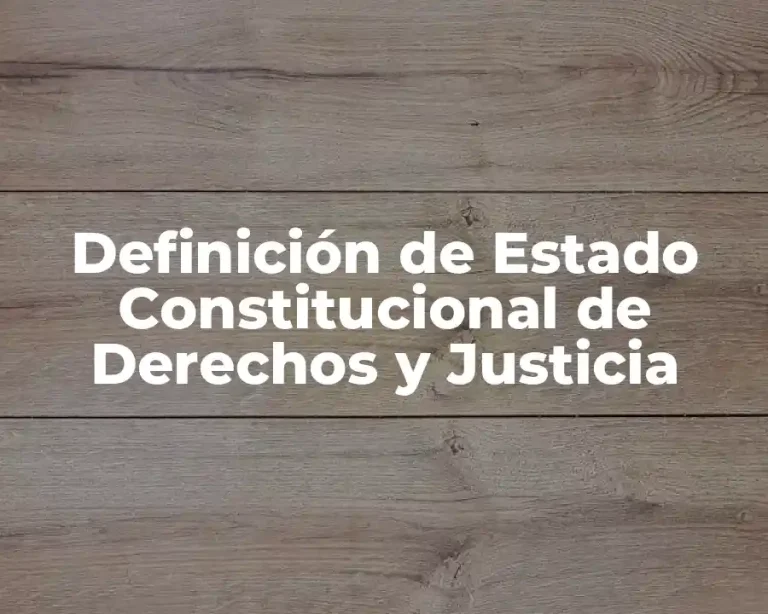 Definición de Estado Constitucional de Derechos y Justicia