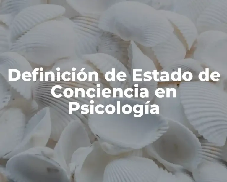 Definición de Estado de Conciencia en Psicología