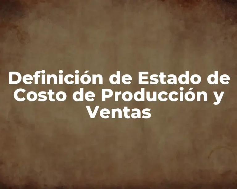 Definición de Estado de Costo de Producción y Ventas