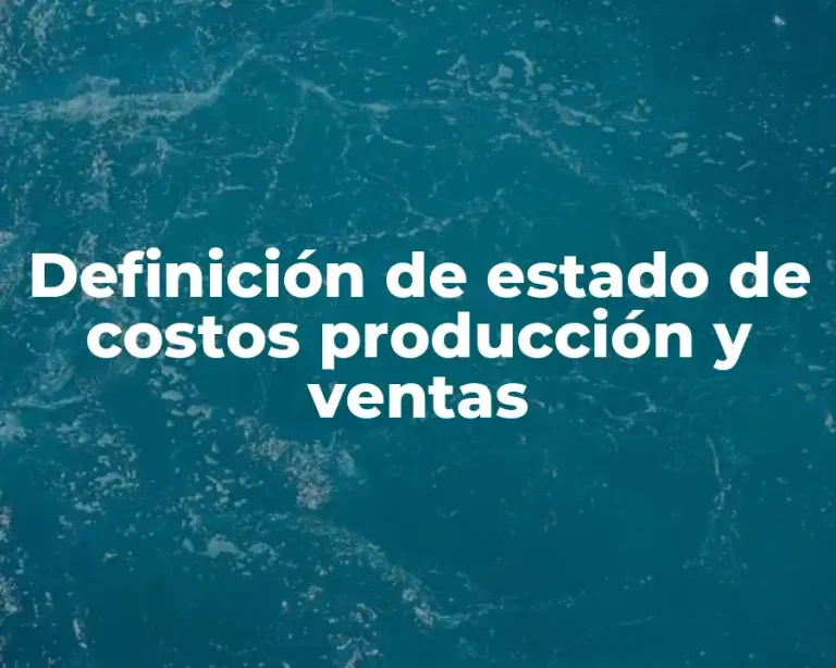 Definición de estado de costos producción y ventas