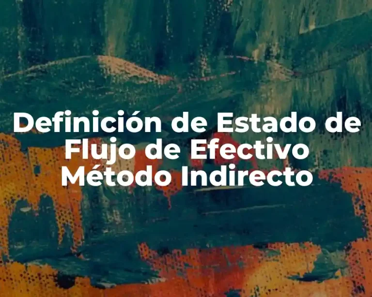 Definición de Estado de Flujo de Efectivo Método Indirecto
