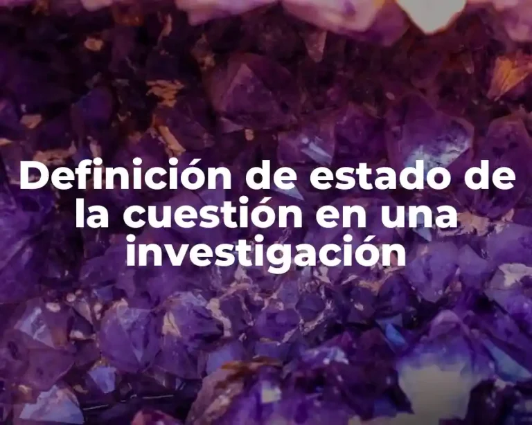 Definición de estado de la cuestión en una investigación