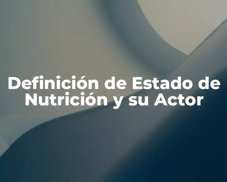 Definición de Estado de Nutrición y su Actor