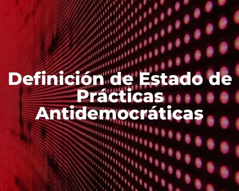 Definición de Estado de Prácticas Antidemocráticas