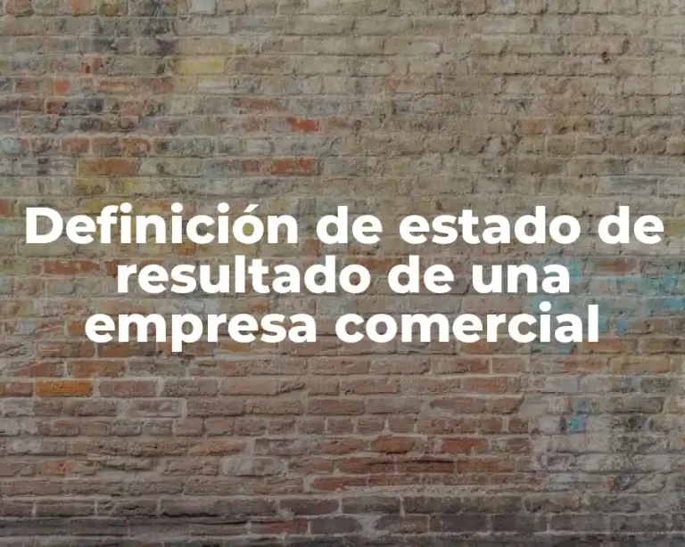 Definición de estado de resultado de una empresa comercial