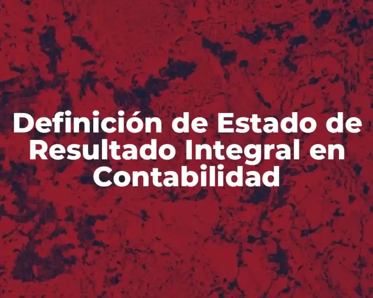 Definición de Estado de Resultado Integral en Contabilidad