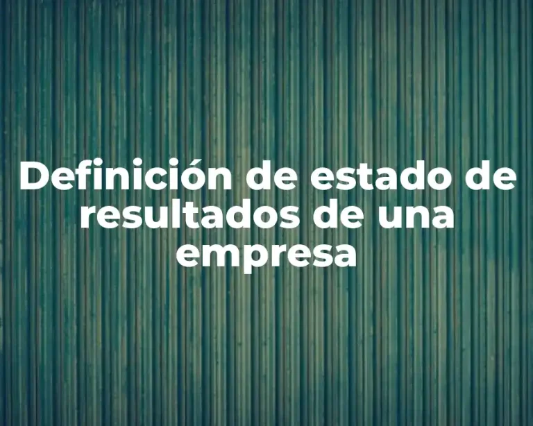 Definición de estado de resultados de una empresa