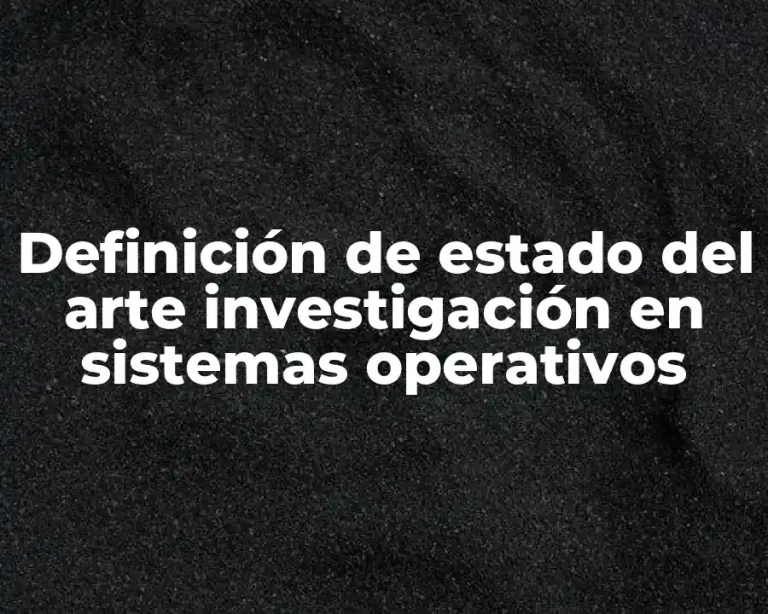 Definición de estado del arte investigación en sistemas operativos