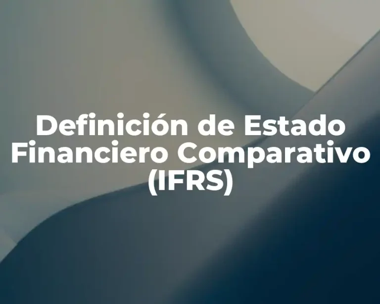 Definición de Estado Financiero Comparativo (IFRS)