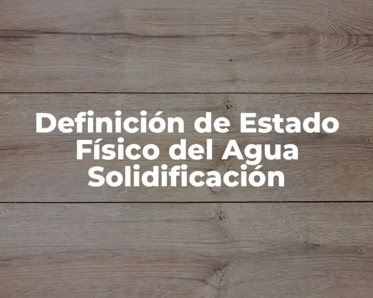 Definición de Estado Físico del Agua Solidificación