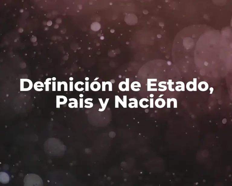 Definición de Estado, Pais y Nación