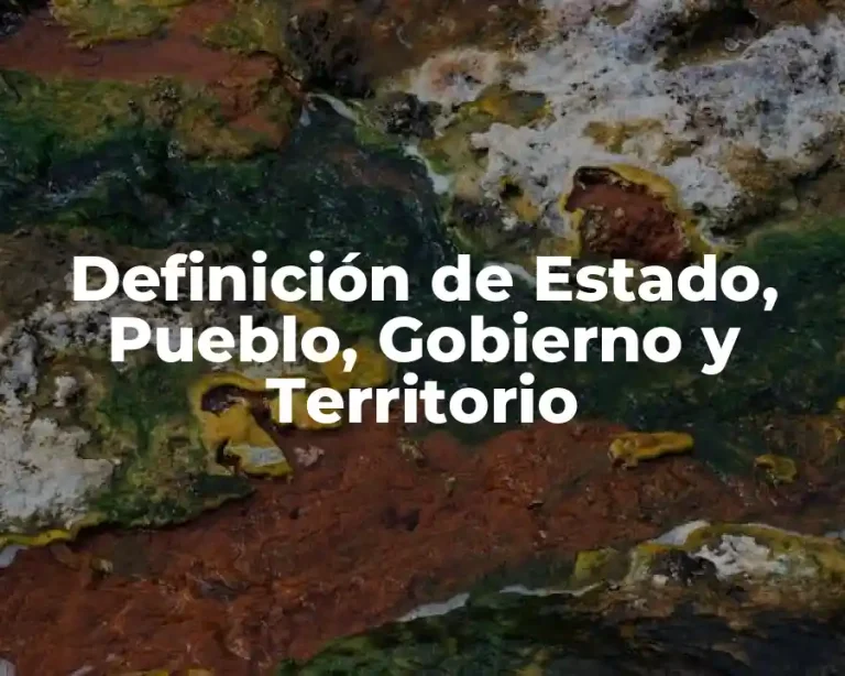 Definición de Estado, Pueblo, Gobierno y Territorio