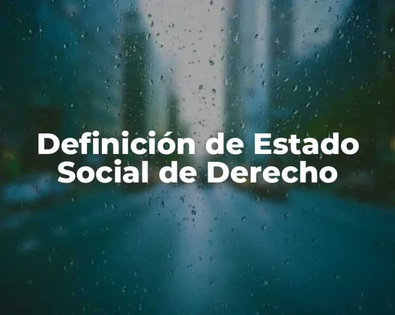 Definición de Estado Social de Derecho