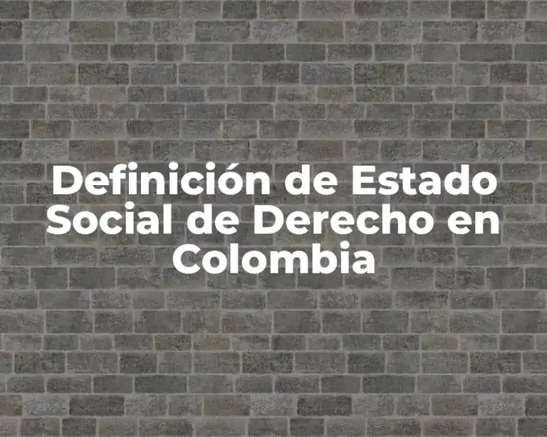 Definición de Estado Social de Derecho en Colombia