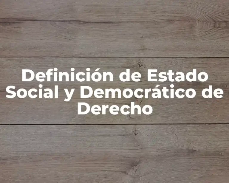 Definición de Estado Social y Democrático de Derecho