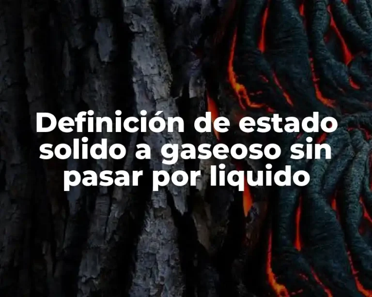 Definición de estado solido a gaseoso sin pasar por liquido
