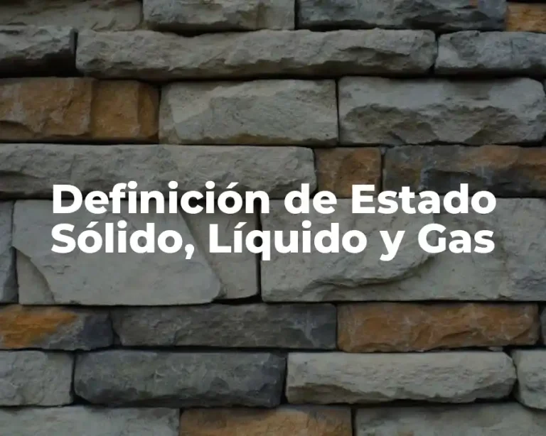 Definición de Estado Sólido, Líquido y Gas