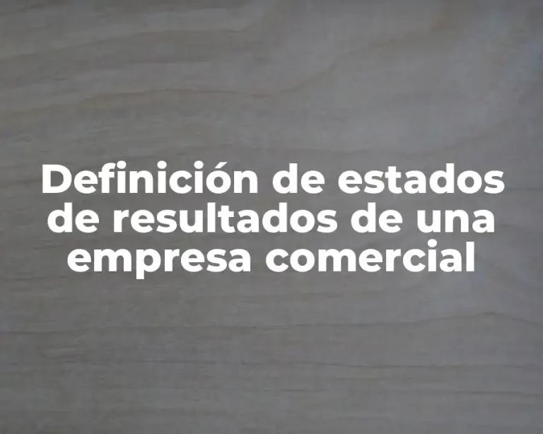 Definición de estados de resultados de una empresa comercial