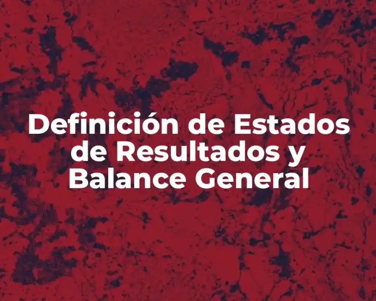 Definición de Estados de Resultados y Balance General