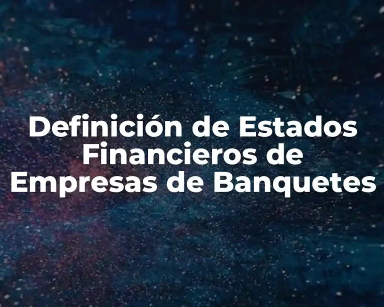 Definición de Estados Financieros de Empresas de Banquetes