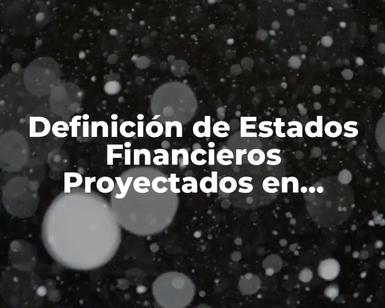 Definición de Estados Financieros Proyectados en Contabilidad