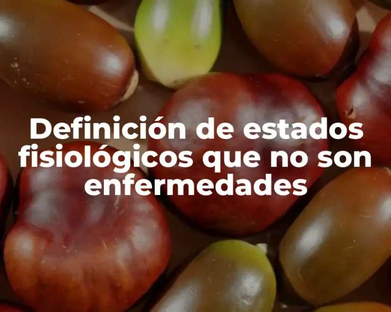 Definición de estados fisiológicos que no son enfermedades