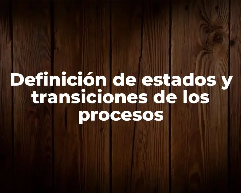 Definición de estados y transiciones de los procesos
