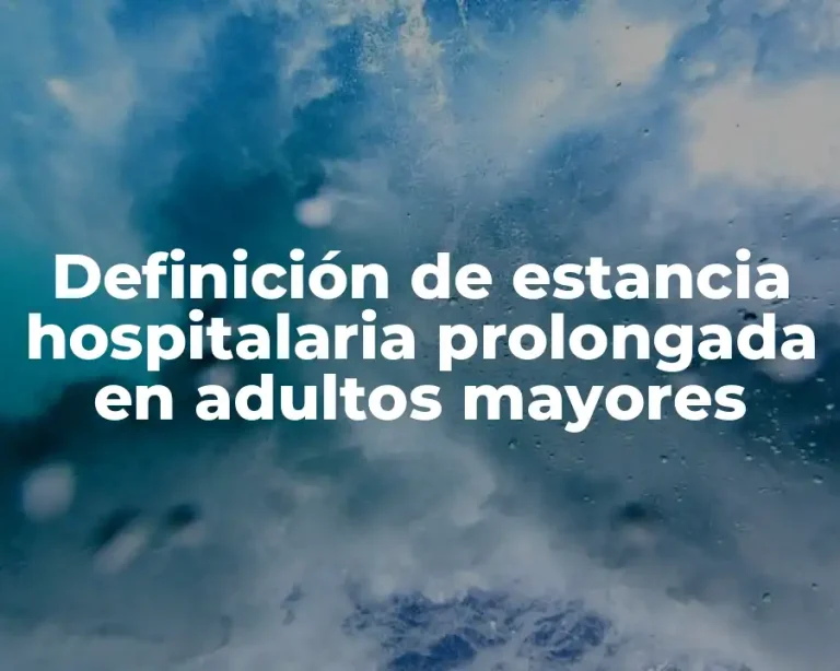 Definición de estancia hospitalaria prolongada en adultos mayores