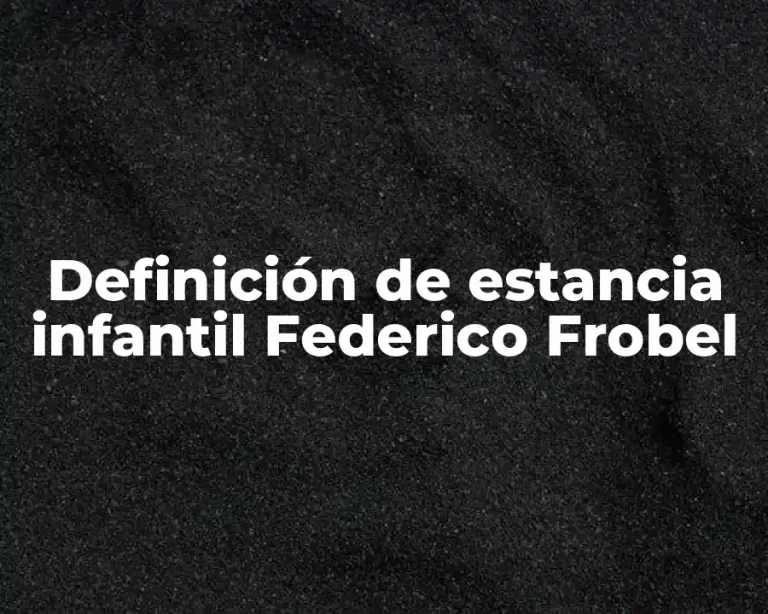 Definición de estancia infantil Federico Frobel