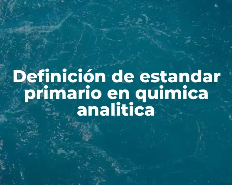 Definición de estandar primario en quimica analitica