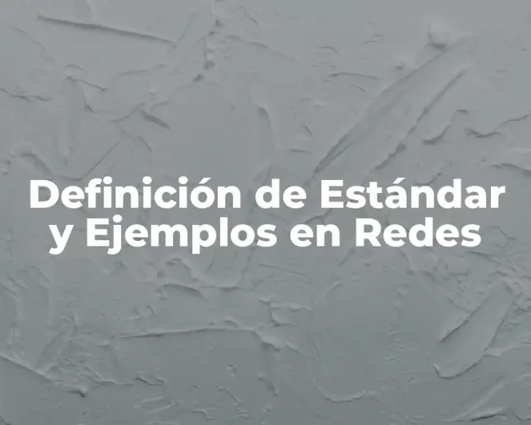 Definición de Estándar y Ejemplos en Redes