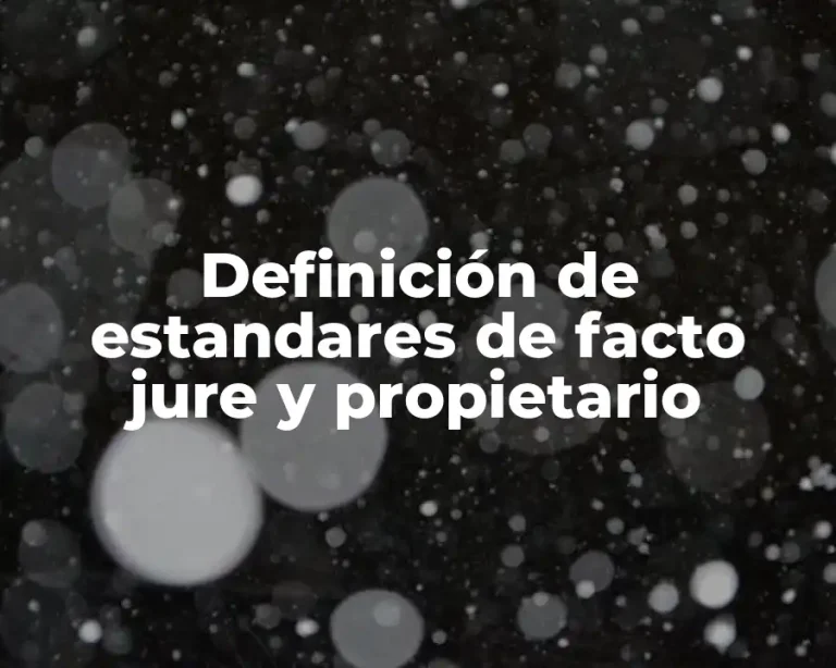 Definición de estandares de facto jure y propietario
