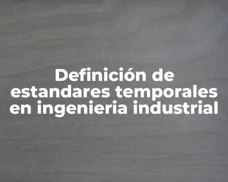 Definición de estandares temporales en ingenieria industrial