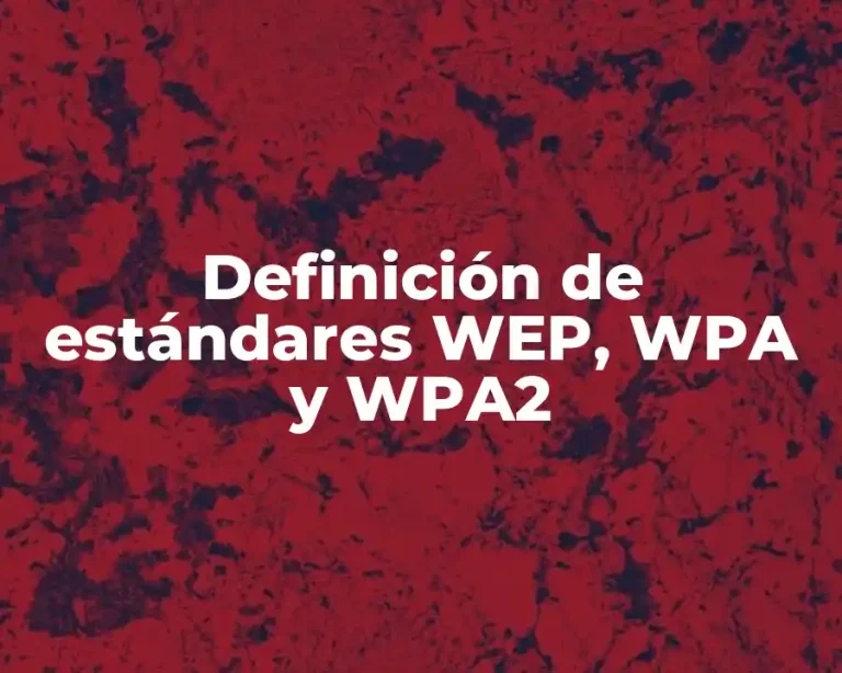 Definición de estándares WEP, WPA y WPA2