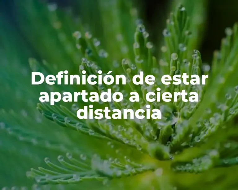 Definición de estar apartado a cierta distancia