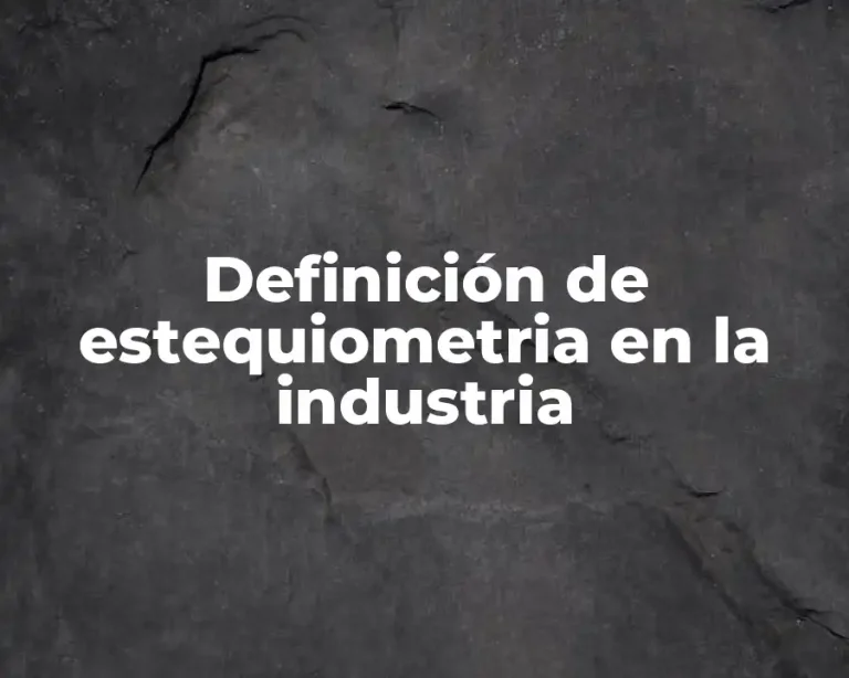 Definición de estequiometria en la industria