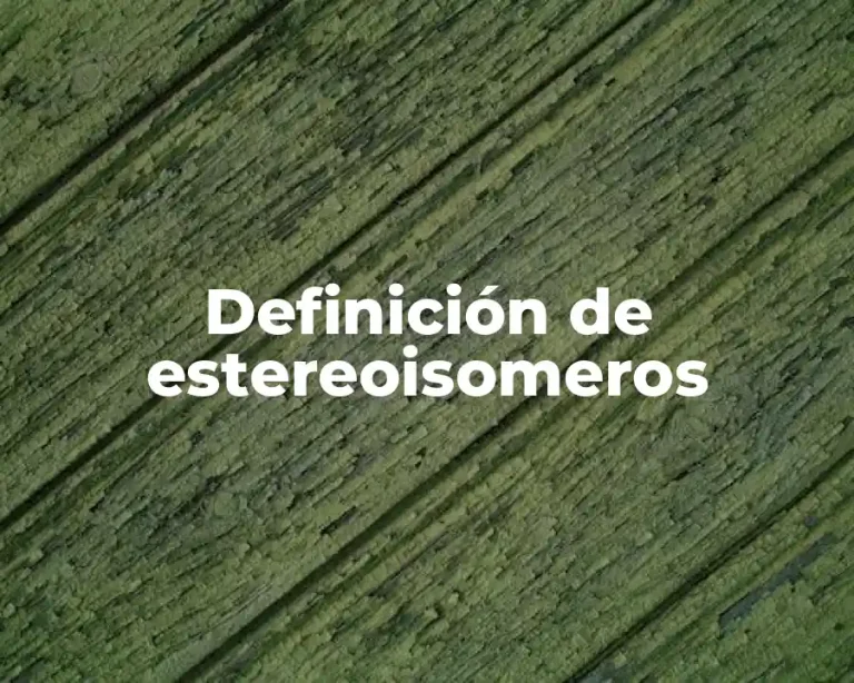 Definición de estereoisomeros