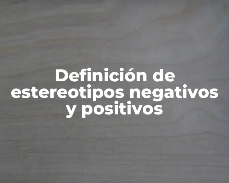 Definición de estereotipos negativos y positivos