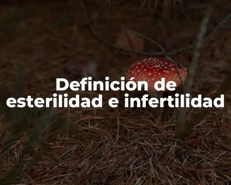 Definición de esterilidad e infertilidad