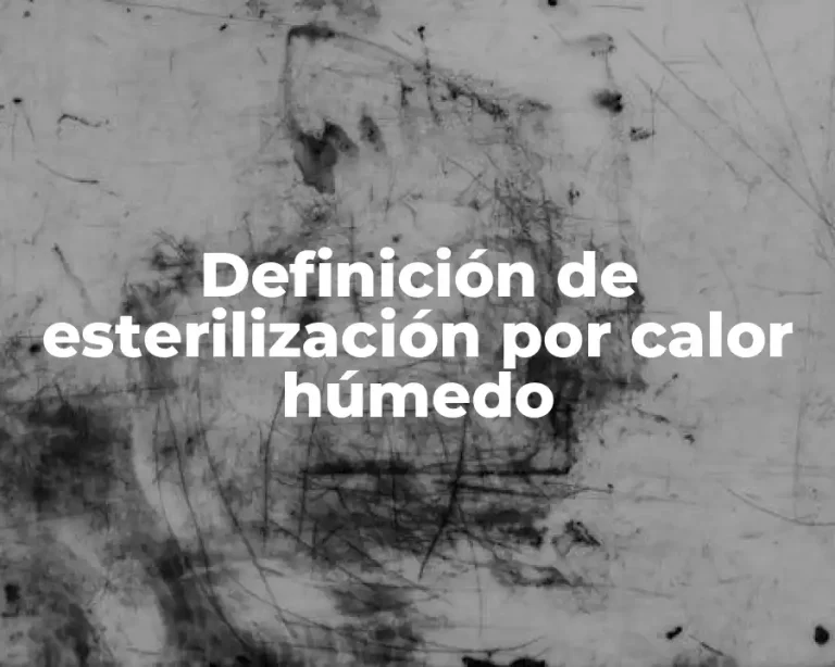 Definición de esterilización por calor húmedo