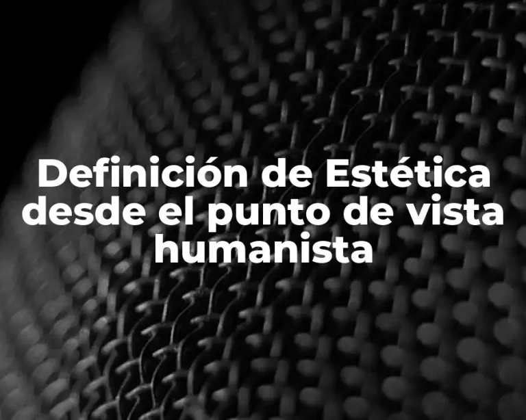 Definición de Estética desde el punto de vista humanista