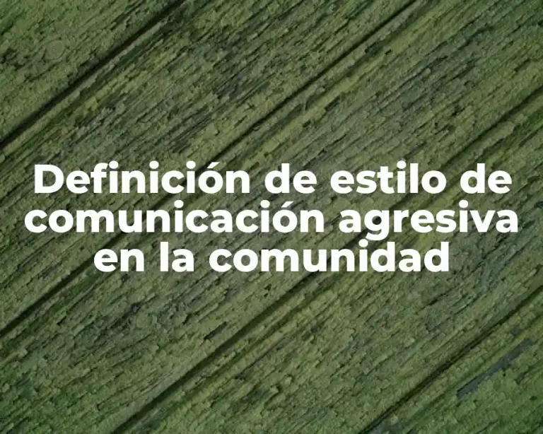 Definición de estilo de comunicación agresiva en la comunidad