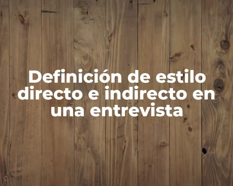 Definición de estilo directo e indirecto en una entrevista